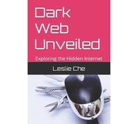 Leslie Che Dark Web Unveiled (Tascabile)