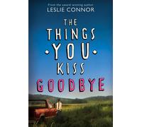 Leslie Connor The Things You Kiss Goodbye (Copertina rigida)
