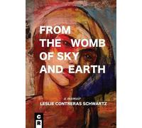 Leslie Contreras Schwartz From the Womb of Sky and Earth (Tascabile)
