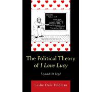 Leslie Dale Feldman The Political Theory of I Love Lucy (Copertina rigida)