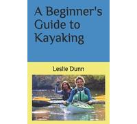 Leslie Dunn A Beginner's Guide to Kayaking (Tascabile)