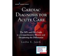 Leslie E. Janik, MSN, ARNP, ACNP-BC Cardiac Diagnosis for Acute Care (Tascabile)
