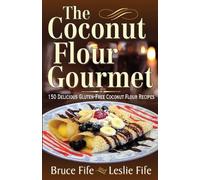 Leslie Fife Bruce Fife Coconut Flour Gourmet (Tascabile)