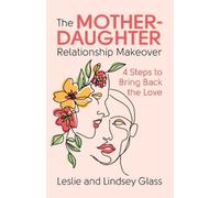 Leslie Glass Lindsey Glass The Mother-Daughter Relationship Makeover (Tascabile)
