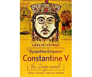 Leslie Ivings Byzantine Emperor Constantine V, 'the Dung-name (Copertina rigida)