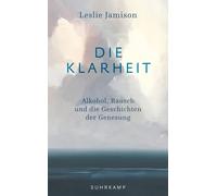 Leslie Jamison Die Klarheit: Alkohol, Rausch und die Geschichten de (Tascabile)