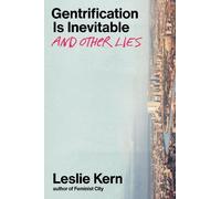 Leslie Kern – Gentrification Is Inevitable and Other Lies – Copertina rigida