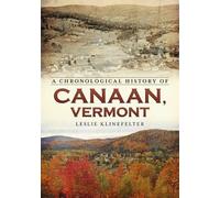 Leslie Klinefelter A Chronological History of Canaan, Vermont (Tascabile)