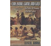 Leslie Kurke Coins, Bodies, Games, and Gold (Tascabile)