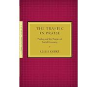 Leslie Kurke The Traffic in Praise (Tascabile) California Classical Studies