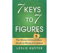 Leslie Kuster 7 Keys to 7 Figures (Tascabile)