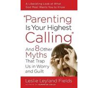 Leslie Leyland Fields Parenting is your Highest Call (Tascabile)