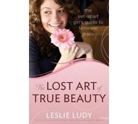 Leslie Ludy The Lost Art of True Beauty (Tascabile)