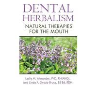 Leslie M. Alexander Linda A. Straub-Bruce Dental Herbalism (Tascabile)