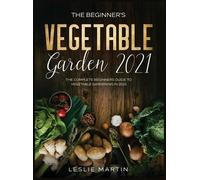 Leslie Martin The Beginner's Vegetable Garden 2021 (Copertina rigida)