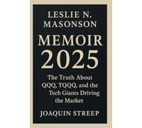 Leslie N. Masonson MEMOIR 2025: The Truth About QQQ, TQQQ, and the Tech Giants Driving the Market