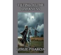 Leslie P Garcia Tilting At The Darkness (Tascabile)