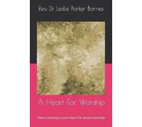 Dr. Leslie Parker Barnes Leslie Parker Barnes A Heart For Worship (Tascabile)
