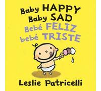 Leslie Patricelli Baby Happy Baby Sad/Bebè feliz bebè triste (Libro di cartone)