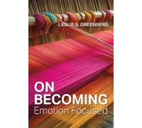 Leslie S. Greenberg On Becoming Emotion Focused (Tascabile)