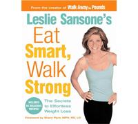 Leslie Sansone's Eat Smart, Walk Strong : The Secrets to Effortless Weight Loss