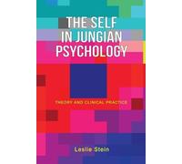 The Self in Jungian Psychology: Theory and Clinical Practice by Stein, Leslie