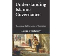 Leslie Terebessy Understanding Islamic Governance (Tascabile)