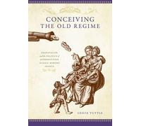 Leslie Tuttle Conceiving the Old Regime (Copertina rigida)
