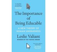 The Importance of Being Educable: A New Theory of Human Uniqueness
