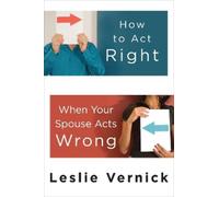 Leslie Vernick How to Act Right When your Spouse Acts Wrong (Tascabile)