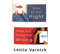 Leslie Vernick How to Act Right When your Spouse Acts Wrong (Tascabile)