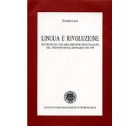 Leso,Erasmo. - Lingua e rivoluzione. Ricerche sul vocabolario politico italiano