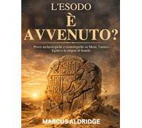L'Esodo è avvenuto?: Prove archeologiche e cronologiche su Mosè, l'antico Egitto e le origini di Israele