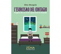 L'esorcismo del contagio. Pagine da un'auto-quarantena morale - Murgolo Dino