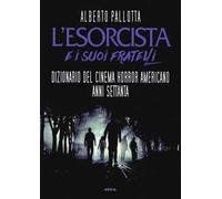 Libri Alberto Pallotta - L' Esorcista E I Suoi Fratelli. Dizionario Del Cinema H