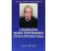 L'esorcista quasi centenario. Intervista a padre Francesco Cavallo da 40 anni in lotta contro il demonio