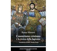 L'esoterismo cristiano e la ricerca della Sapienza. Ediz. illustrata