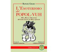 L'esoterismo del popol Vuh. Miti, magia e religione del libro sacro dei Maya Qui