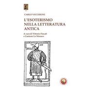 L'esoterismo nella letteratura antica - Vecchioni Carlo