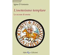 L'esoterismo templare. Le accuse di eresia