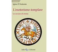 L'esoterismo templare. Le accuse di eresia - [Irfan]