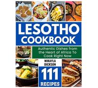 Lesotho Cookbook: Authentic Dishes from the Heart of Africa To Cook Right Now