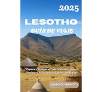 LESOTHO GUÍA DE VIAJE 2025: "Explora el Reino en el Cielo: Montañas, Cultura, Festivales, Paseos en Pony y Consejos de Viaje
