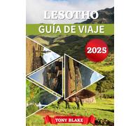 LESOTHO GUÍA DE VIAJE 2025: Un Lesotho integral Descubrimiento: Alojamiento, mejores épocas para visitar, atracciones imperdibles, ciudades principales e información esencial para viajeros.