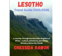 Lesotho Travel Guide 2025/2026: Lesotho Travel Guide 2025/2026: A Journey Through the Mountain Kingdom of Africa - Culture, Adventure, and Hidden Wonders Above the Clouds