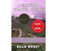 Lesotho Travel Guide 2025-2026: The Complete Lesotho Travel Guide, Local Insights, Itineraries, and Essential Tips for an Unforgettable Journey