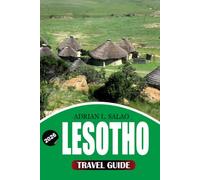 LESOTHO Travel Guide 2026: The Ultimate Lesotho Vacation and Travel Guide to Exploring the Kingdom in the Sky, Discovering Maletsunyane Falls, ... Adventure, Food, and Hidden Gems 2026