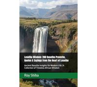Lesotho Wisdom: 200 Basotho Proverbs, Quotes & Sayings from the Heart of Lesotho: Ancient Basotho Insights for Modern Life | A Collection of Timeless African Wisdom