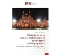 L'espace en acte Théâtre, architecture et philosophie scénographique: Scénographie qualitatique de Moscou et Saint-Pétersbourg