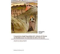 L'espansione degli Ospedalieri di S. Antonio di Vienne nel Mediterraneo Occidentale fra XIII e XVI secolo. Archivi e documenti
